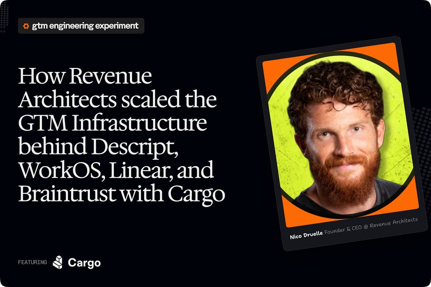 The GTM Engineer: How Revenue Architects scaled the GTM infrastructure behind Descript, WorkOS, Linear and Braintrust with Cargo