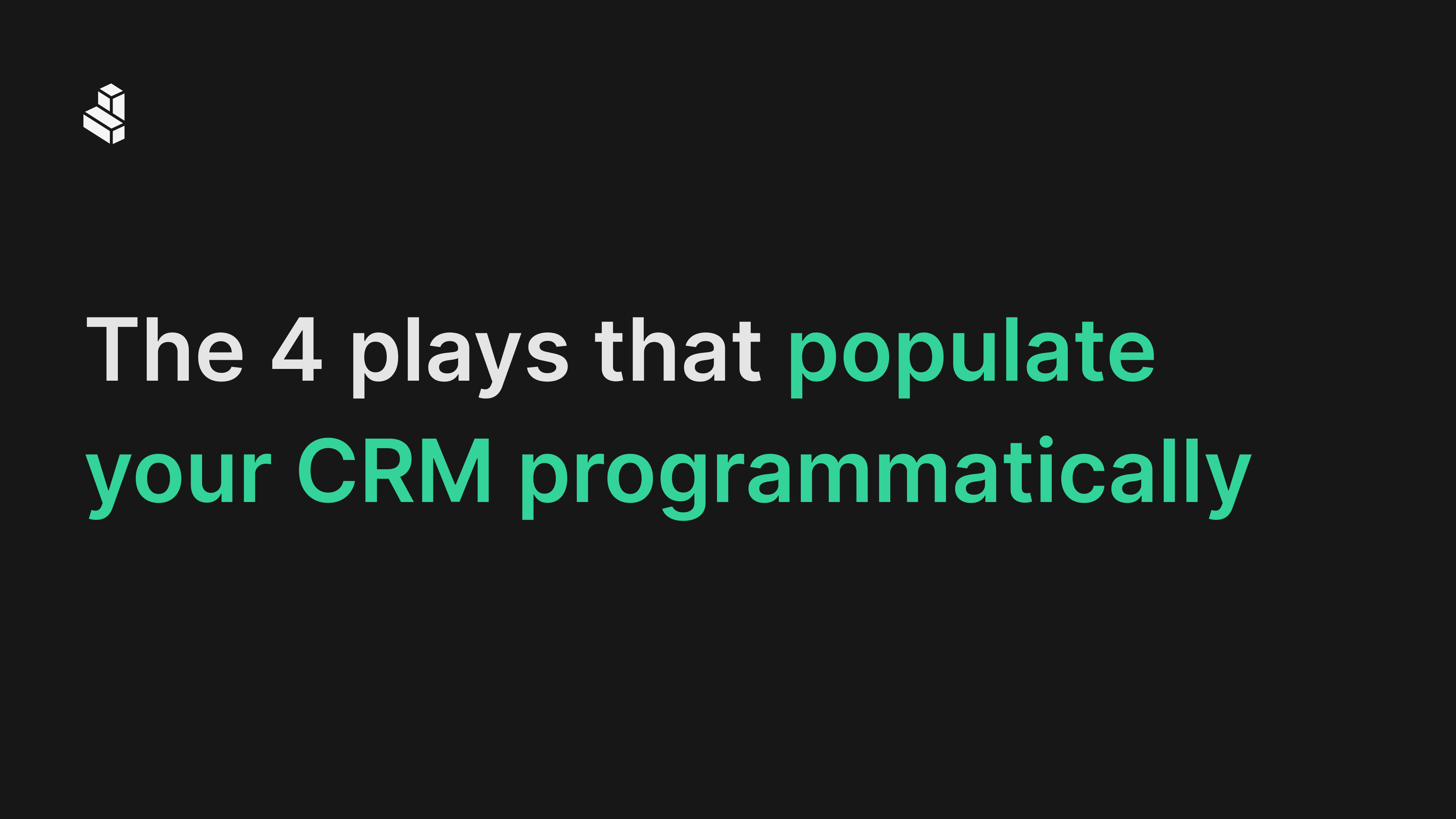 Blog The 4 plays that populate your CRM programmatically | Cargo